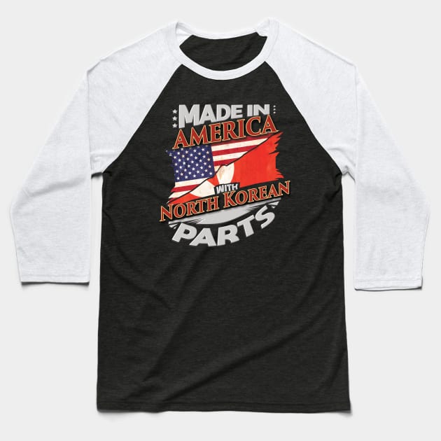 Made In America With North Korean Parts - Gift for North Korean From North Korea Baseball T-Shirt by Country Flags
